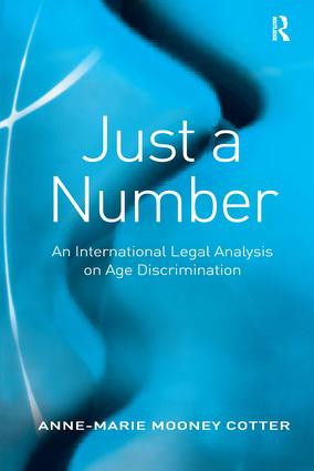 Just a Number (An International Legal Analysis on Age Discrimination) by Anne-Marie Mooney Cotter, 9780754672067