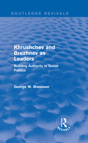 Khrushchev and Brezhnev as Leaders (Routledge Revivals) (Building Authority in Soviet Politics) by George W. Breslauer, 9781138686700