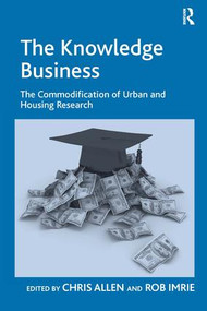 The Knowledge Business (The Commodification of Urban and Housing Research) by Rob Imrie, Chris Allen, 9780754676904