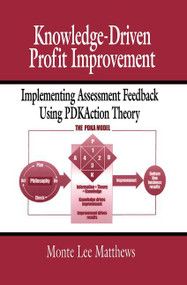 Knowledge-Driven Profit Improvement (Implementing Assessment Feedback Using PDKAction Theory) by Monte Lee Matthews, 9781138464506