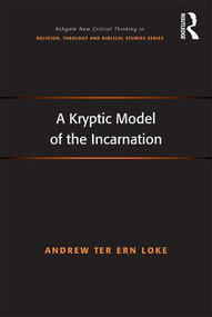 A Kryptic Model of the Incarnation by Andrew Ter Ern Loke, 9781472445735