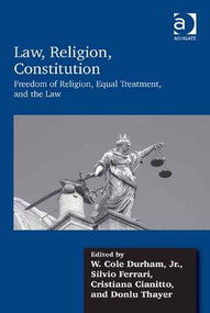 Law, Religion, Constitution (Freedom of Religion, Equal Treatment, and the Law) by W. Cole Durham, Silvio Ferrari, Cristiana Cianitto, Donlu Thayer, 9781472416131