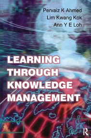 Learning Through Knowledge Management by Pervaiz K. Ahmed, Kwang Kok Lim, Ann Y E Loh, 9781138435087