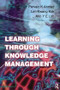 Learning Through Knowledge Management by Pervaiz K. Ahmed, Kwang Kok Lim, Ann Y E Loh, 9781138435087