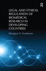Legal and Ethical Regulation of Biomedical Research in Developing Countries by Remigius N. Nwabueze, 9781409466109