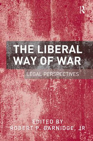 The Liberal Way of War (Legal Perspectives) by Robert P. Barnidge, Jr, 9781409467397