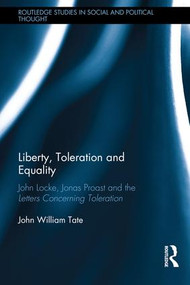 Liberty, Toleration and Equality (John Locke, Jonas Proast and the Letters Concerning Toleration) by John William Tate, 9781138647800