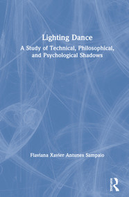 Lighting Dance (A Study of Technical, Philosophical, and Psychological Shadows) by Flaviana Xavier Antunes Sampaio, 9780367219161