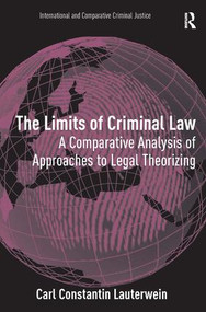 The Limits of Criminal Law (A Comparative Analysis of Approaches to Legal Theorizing) by Carl Constantin Lauterwein, 9780754679462