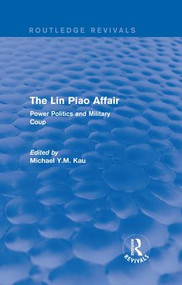 The Lin Piao Affair (Routledge Revivals) (Power Politics and Military Coup) by Michael Y.M. Kau, 9781138203891