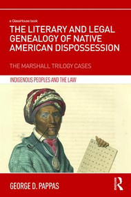The Literary and Legal Genealogy of Native American Dispossession (The Marshall Trilogy Cases) by George Pappas, 9781138188723