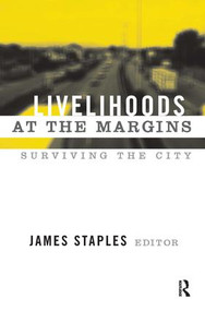 Livelihoods at the Margins (Surviving the City) by James Staples, 9781598742725