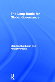 The Long Battle for Global Governance by Stephen Buzdugan, Anthony Payne, 9780415699785