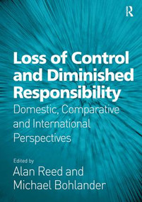 Loss of Control and Diminished Responsibility (Domestic, Comparative and International Perspectives) by Alan Reed, Michael Bohlander, 9781409431756