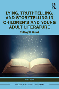 Lying, Truthtelling, and Storytelling in Children's and Young Adult Literature (Telling It Slant) by Anita Tarr, 9781032532332