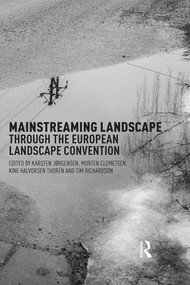 Mainstreaming Landscape through the European Landscape Convention by Karsten Jorgensen, Morten Clemetsen, Anne-Karine Thoren, Tim Richardson, 9781138922297