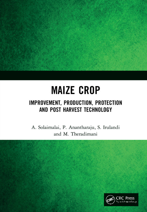 Maize Crop (Improvement, Production, Protection and Post Harvest Technology) by A. Solaimalai, P. Anantharaju, S. Irulandi, M. Theradimani, 9780367546946
