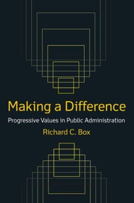 Making a Difference: Progressive Values in Public Administration (Progressive Values in Public Administration) by Richard C Box, 9780765622877