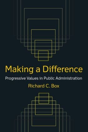 Making a Difference: Progressive Values in Public Administration (Progressive Values in Public Administration) by Richard C Box, 9780765622877