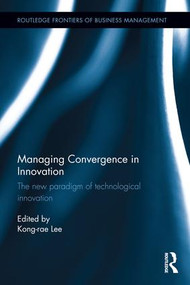 Managing Convergence in Innovation (The new paradigm of technological innovation) by Kong-rae Lee, 9781138191938