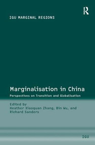 Marginalisation in China (Perspectives on Transition and Globalisation) by Bin Wu, Heather Xiaoquan Zhang, Richard Sanders, 9780754644279
