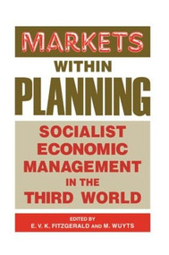 Markets within Planning (Socialist Economic Management in the Third World) by Edmund V. K. Fitzgerald, Marc Wuyts, 9780714633428