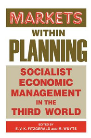 Markets within Planning (Socialist Economic Management in the Third World) by Edmund V. K. Fitzgerald, Marc Wuyts, 9781138419216