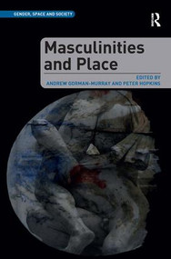 Masculinities and Place by Andrew Gorman-Murray, Peter Hopkins, 9781472409799