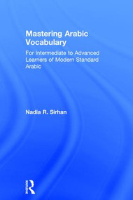 Mastering Arabic Vocabulary (For Intermediate to Advanced Learners of Modern Standard Arabic) by Nadia R. Sirhan, 9781138942806