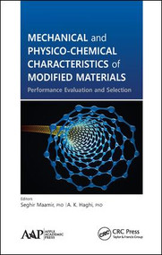 Mechanical and Physico-Chemical Characteristics of Modified Materials (Performance Evaluation and Selection) by Seghir Maamir, A. K. Haghi, 9781771880923