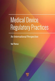 Medical Device Regulatory Practices (An International Perspective) by Val Theisz, 9789814669108