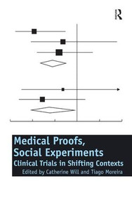 Medical Proofs, Social Experiments (Clinical Trials in Shifting Contexts) by Catherine Will, Tiago Moreira, 9780754679288
