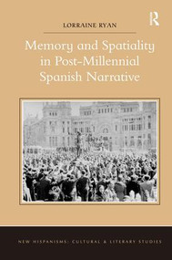 Memory and Spatiality in Post-Millennial Spanish Narrative by Lorraine Ryan, 9781472435705