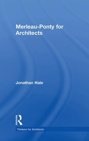 Merleau-Ponty for Architects by Jonathan Hale, 9780415480710