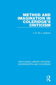 Method and Imagination in Coleridge's Criticism by J.R. de J. Jackson, 9781138670150