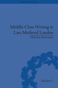 Middle-Class Writing in Late Medieval London by Malcolm Richardson, 9781848930322