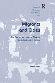 Migrants and Cities (The Accommodation of Migrant Organizations in Europe) by Margit Fauser, 9781409421863