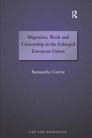 Migration, Work and Citizenship in the Enlarged European Union by Samantha Currie, 9780754673514