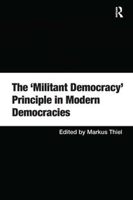 The 'Militant Democracy' Principle in Modern Democracies by Markus Thiel, 9780754671831
