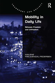 Mobility in Daily Life (Between Freedom and Unfreedom) by Malene Freudendal-Pedersen, 9780754674900