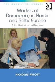 Models of Democracy in Nordic and Baltic Europe (Political Institutions and Discourse) by Nicholas Aylott, 9781472409409