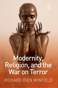 Modernity, Religion, and the War on Terror by Richard Dien Winfield, 9780754660569
