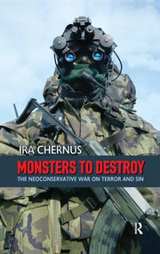 Monsters to Destroy (The Neoconservative War on Terror and Sin) by Ira Chernus, 9781594512759