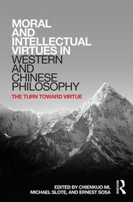 Moral and Intellectual Virtues in Western and Chinese Philosophy (The Turn toward Virtue) by Chienkuo Mi, Michael Slote, Ernest Sosa, 9781138925168