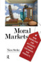 Moral Markets (How Knowledge and Affluence Change Consumers and Products) by Nico Stehr, 9781594514562