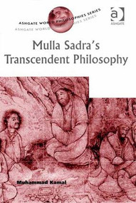 Mulla Sadra's Transcendent Philosophy by Muhammad Kamal, 9780754652717
