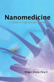 Nanomedicine (A Systems Engineering Approach) by Mingjun Zhang, Ning Xi, 9789814241366