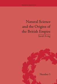 Natural Science and the Origins of the British Empire by Sarah Irving, 9781851968893