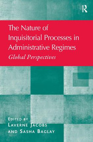 The Nature of Inquisitorial Processes in Administrative Regimes (Global Perspectives) by Laverne Jacobs, Sasha Baglay, 9781409469476