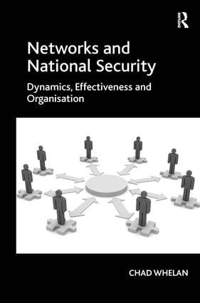 Networks and National Security (Dynamics, Effectiveness and Organisation) by Chad Whelan, 9781409431237